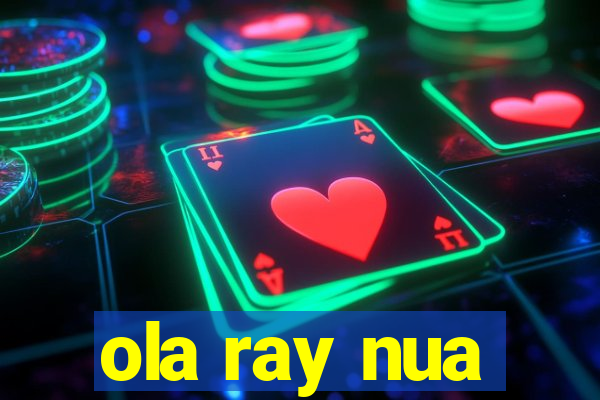 ola ray nua